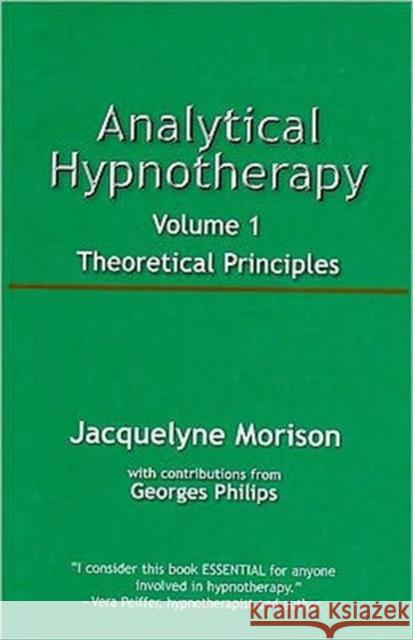 Analytical Hypnotherapy Volume 1: Theoretical Principles Morison, Jacquelyne 9781845906825 Crown House Publishing
