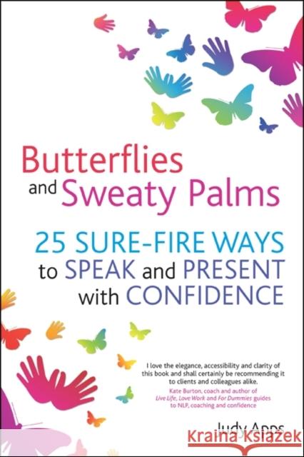Butterflies and Sweaty Palms: 25 Sure-Fire Ways to Speak and Present with Confidence Apps, Judy 9781845907365