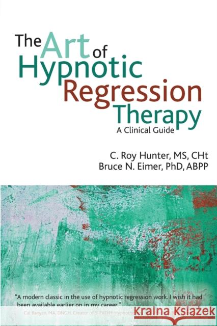 The art of hypnotic regression therapy Hunter, C. Roy 9781845908515 0