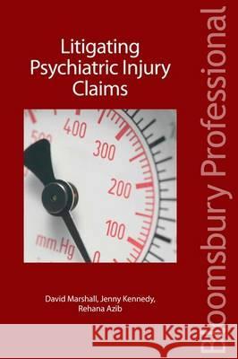 Litigating Psychiatric Injury Claims Jenny Kennedy (Partner, Anthony Gold, UK.), David Marshall (Managing Partner, Anthony Gold, UK.), Rehana Azib Azib KC (B 9781845921132 Bloomsbury Publishing PLC
