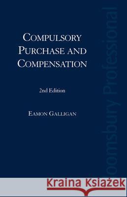 Compulsory Purchase and Compensation in Ireland: Law and Practice Eamon Galligan 9781845922306 0