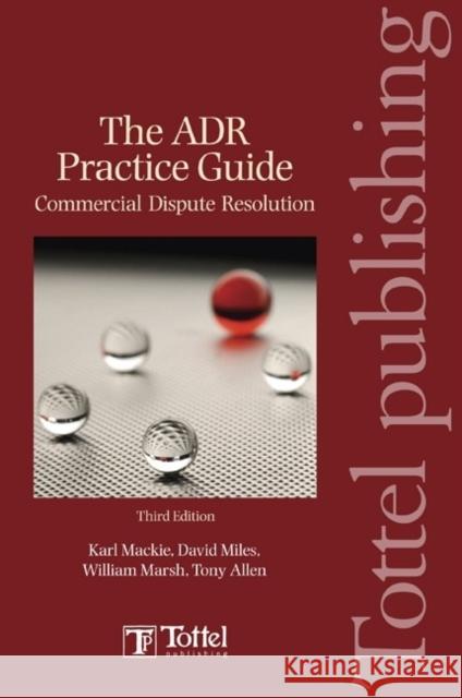 The ADR Practice Guide Karl J. Mackie, David Miles (Solicitor, Partner, Glovers and Board Director, CEDR), William Marsh, Tony Allen 9781845923143