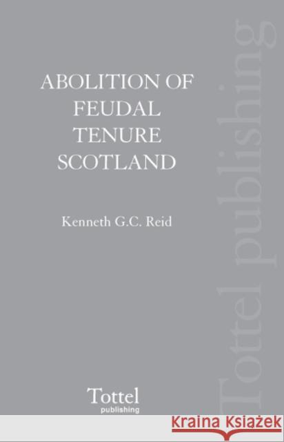 The Abolition of Feudal Tenure in Scotland Prof. Kenneth G. C. Reid 9781845927516 Bloomsbury Publishing PLC