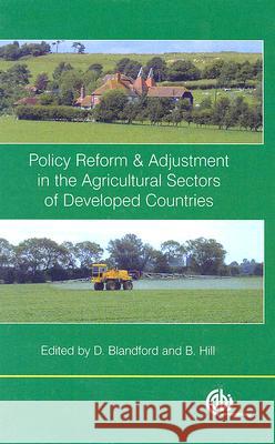 Policy Reform and Adjustment in the Agricultural Sectors of Developed Countries Blandford, David 9781845930332