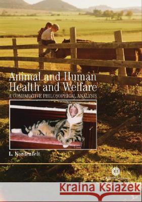 Animal and Human Health and Welfare: A Comparative Philosophical Analysis Lennart Nordenfelt 9781845930592