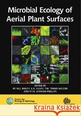 Microbial Ecology of Aerial Plant Surfaces M. J. Bailey A. K. Lilley T. M. Timms-Wilson 9781845930615 CABI Publishing