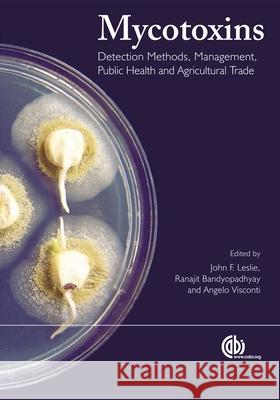 Mycotoxins: Detection Methods, Management, Public Health and Agricultural Trade J. Leslie R. Bandyopadhyay A. Visconti 9781845930820 CABI Publishing