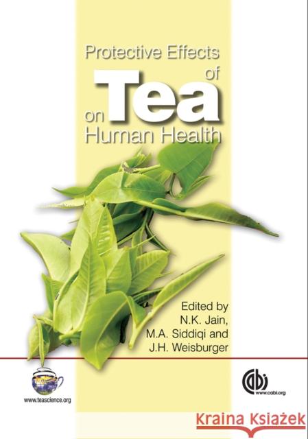 Protective Effects of Tea on Human Health N. K. Jain M. Siddiqi J. Weisburger 9781845931124