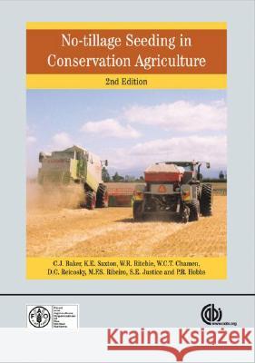 No Tillage Seeding in Conservation Agriculture C. J. Baker K. E. Saxton W. R. Ritchie 9781845931162 CABI Publishing