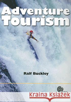 Adventure Tourism Ralf Buckley Carl Cater Ian Godwin 9781845931223 CABI Publishing