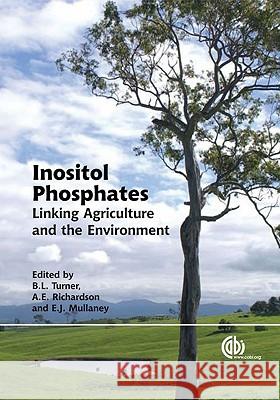 Inositol Phosphates: Linking Agriculture and the Environment Benjamin L. Turner Edward J. Mullaney Alan E. Richardson 9781845931520 CABI Publishing
