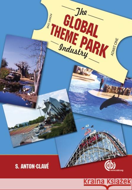 The Global Theme Park Industry Clavé, S. Anton 9781845932084 CABI Publishing