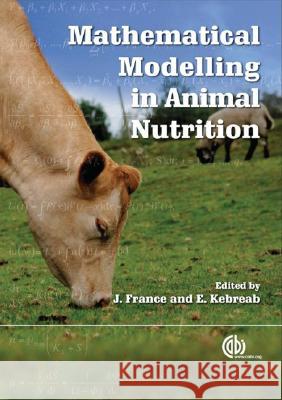 Mathematical Modelling in Animal Nutrition E. Kebreab J. France 9781845933548 CABI Publishing