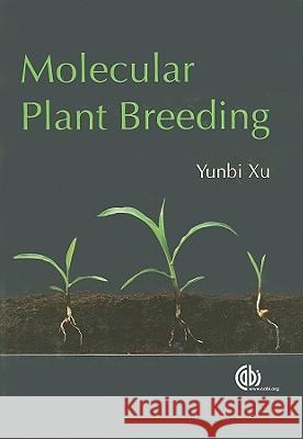 Molecular Plant Breeding Y. Xu 9781845933920 CABI PUBLISHING