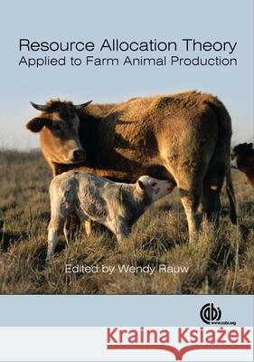 Resource Allocation Theory Applied to Farm Animal Production Wendy M. Rauw 9781845933944 CABI Publishing