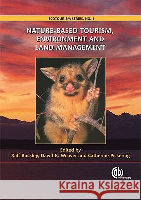 Nature-Based Tourism, Environment and Land Management R. Buckley C. Pickering D. B. Weaver 9781845934552 CABI Publishing
