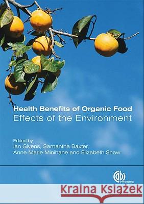 Health Benefits of Organic Food: Effects of the Environment  9781845934590 