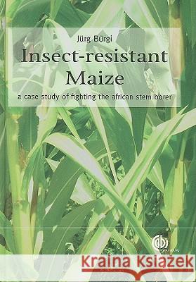 Insect-Resistant Maize: A Case Study of Fighting the African Stem Borer Jurg Burgi 9781845935696 CABI PUBLISHING