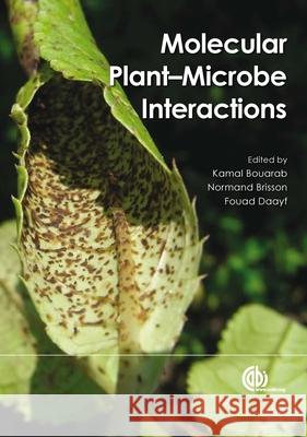 Molecular Plant-Microbe Interactions Kamal Bouarab Normand Brisson Fouad Daayf 9781845935740 CABI Publishing