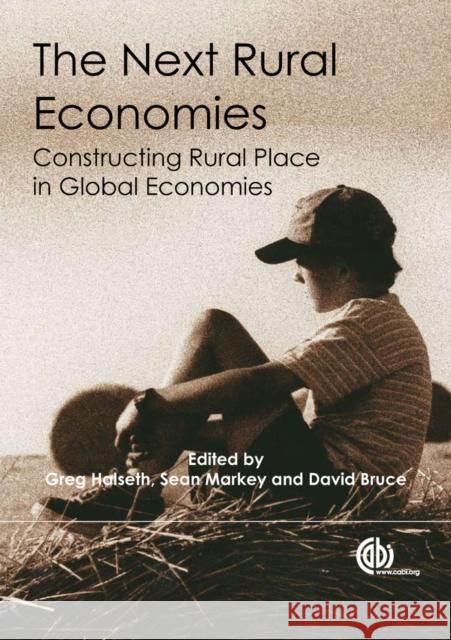 The Next Rural Economies: Constructing Rural Place in Global Economies Halseth, Greg R. 9781845935818