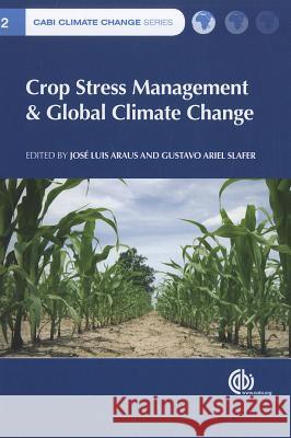 Crop Stress Management and Global Climate Change J L Araus 9781845936808 0