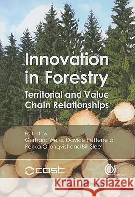 Innovation in Forestry: Territorial and Value Chain Relationships Gerhard Weiss Pekka Ollonqvist Bill Slee 9781845936891