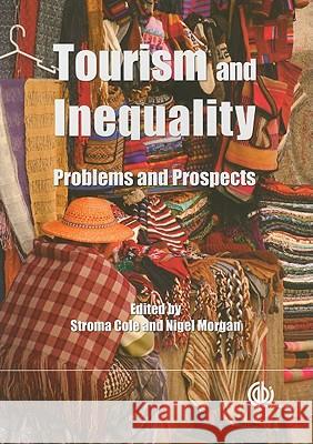 Tourism and Inequality: Problems and Prospects S. Cole N. Morgan 9781845936907 Cab Publishing