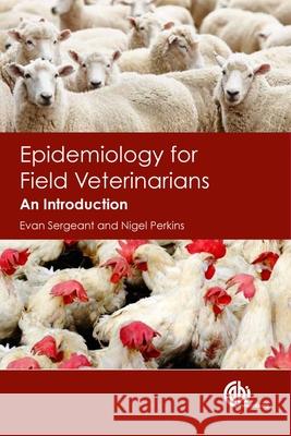 Epidemiology for Field Veterinarians: An Introduction Nigel (AusVet Animal Health Services, Australia) Perkins 9781845936914 CABI Publishing