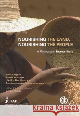 Nourishing the Land, Nourishing the People: A Madagascan Success Story Nourrir Les Hommes Eng Nourri B. Thierry Brett Shapiro 9781845937393 CABI Publishing