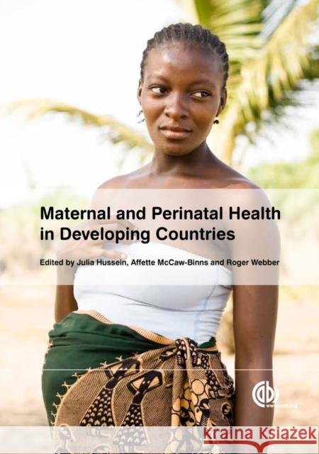 Maternal and Perinatal Health in Developing Countries Julia Hussein Affette M. McCaw-Binns Roger Webber 9781845937454