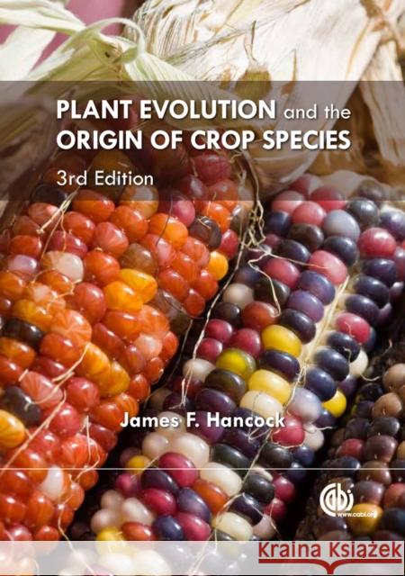 Plant Evolution and the Origin of Crop Species James F. Hancock 9781845938017 CABI Publishing