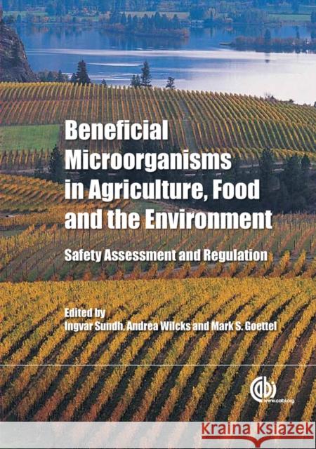 Beneficial Microorganisms in Agriculture, Food and the Environment: Safety Assessment and Regulation Sundh, Ingvar 9781845938109
