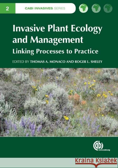 Invasive Plant Ecology and Mangement: Linking Processes to Practice Monaco, Thomas A. 9781845938116 CABI Publishing
