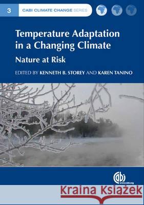 Temperature Adaptation in a Changing Climate: Nature at Risk Karen K. Tanino Kenneth B. Storey 9781845938222