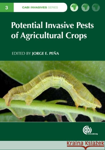 Potential Invasive Pests of Agricultural Crops Jorge E. Pena Jorge E. P 9781845938291