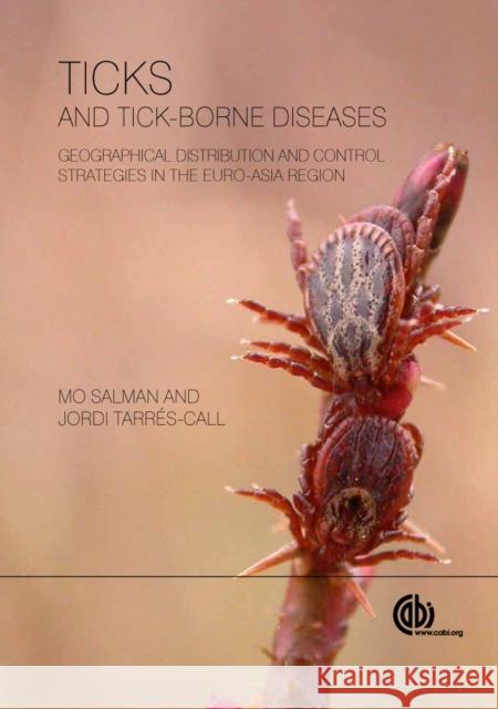 Ticks and Tick-Borne Diseases: Geographical Distribution and Control Strategies in the Euro-Asia Region Salman, Mo 9781845938536 0
