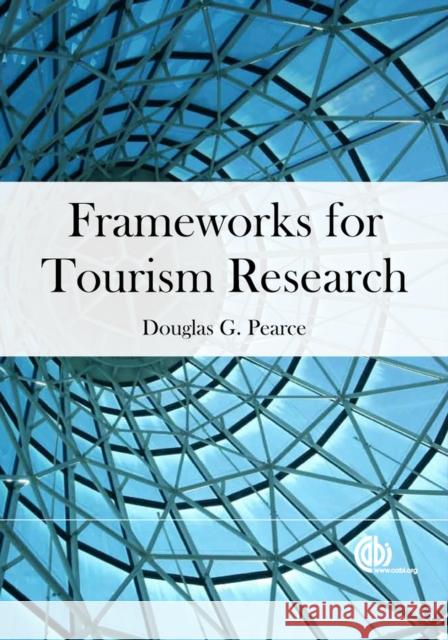 Frameworks for Tourism Research D.G. Pearce 9781845938987 0