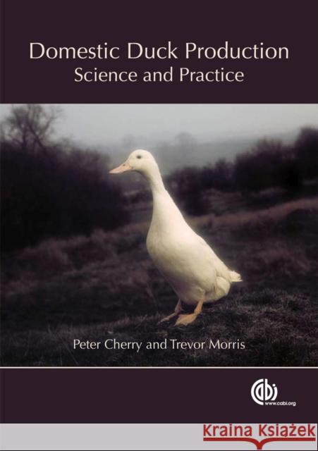 Domestic Duck Production: Science and Practice Cherry, Peter 9781845939557