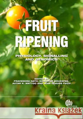 Fruit Ripening: Physiology, Signalling and Genomics Pravendra Nath 9781845939625 CABI