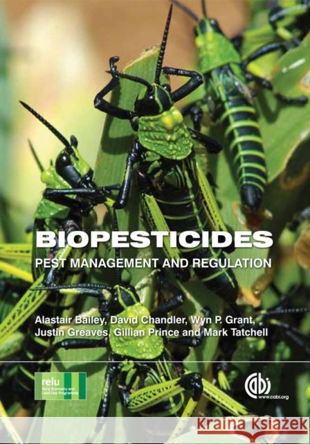 Biopesticides : Pest Management and Regulation A Bailey 9781845939779 0