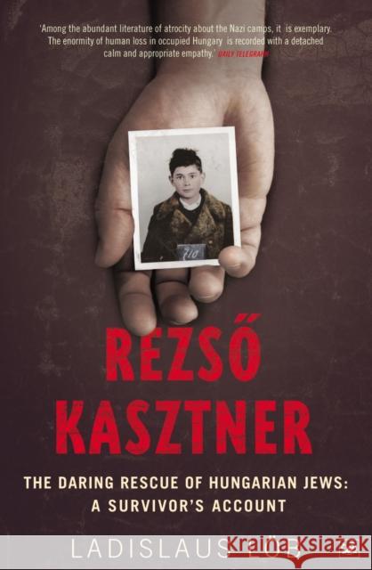 Rezso Kasztner : The Daring Rescue of Hungarian Jews: A Survivor's Account Ladislaus Lob 9781845950088