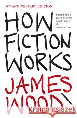 How Fiction Works James Wood 9781845950934 Vintage Publishing