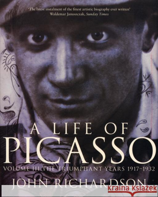 A Life of Picasso Volume III: The Triumphant Years, 1917-1932 John Richardson 9781845951290 Vintage Publishing