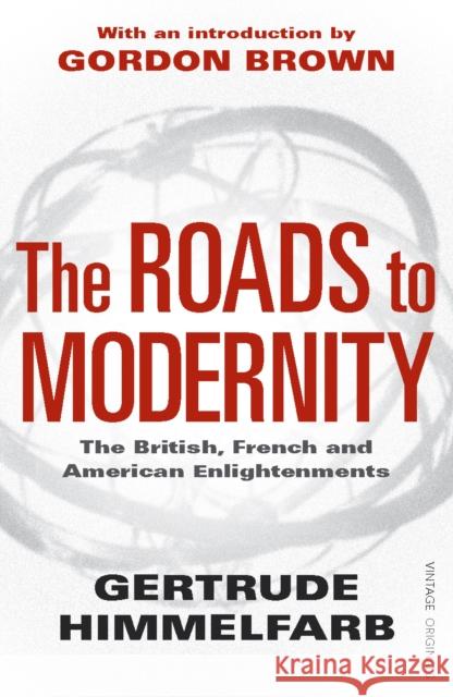 The Roads to Modernity : The British, French and American Enlightenments Gertrude Himmelfarb 9781845951412