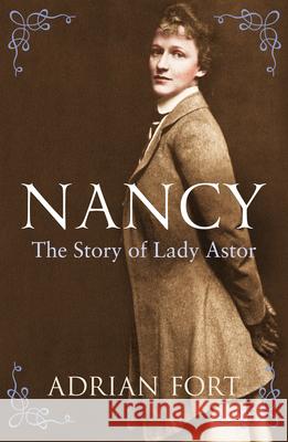 Nancy: The Story of Lady Astor Adrian Fort 9781845951610 Vintage Publishing