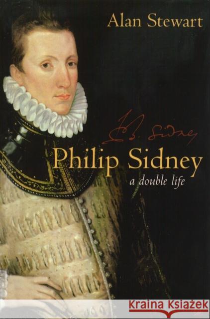 Philip Sidney: A Double Life Alan Stewart 9781845951740