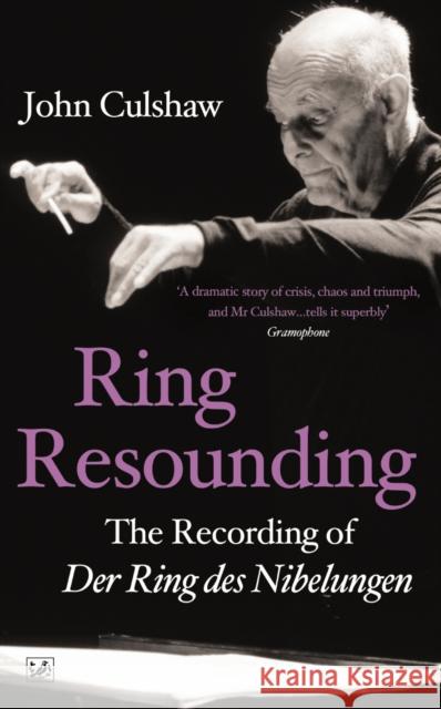 Ring Resounding: The Recording of Der Ring Des Nibelungen John Culshaw 9781845951948