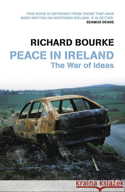 Peace In Ireland : The War of Ideas Richard Bourke 9781845951986