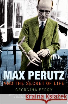 Max Perutz And The Secret Of Life Georgina Ferry 9781845952198