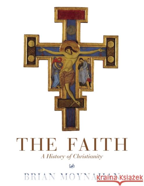 Faith A History of Christianity Moynahan, Brian 9781845952297